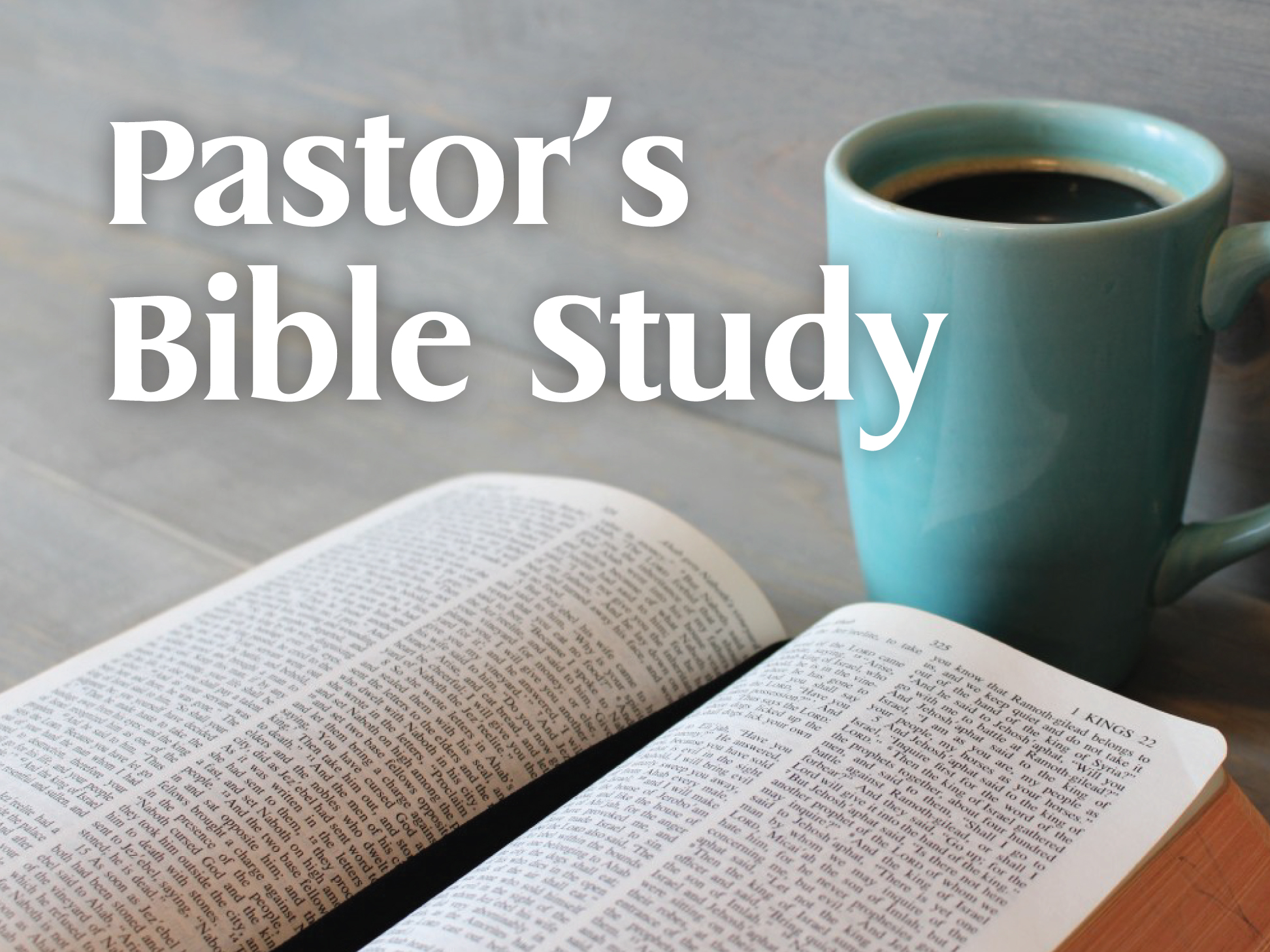 Open Bible beside a turquoise mug of coffee on a wooden table. Text reads "Pastor’s Bible Study" in large white letters.