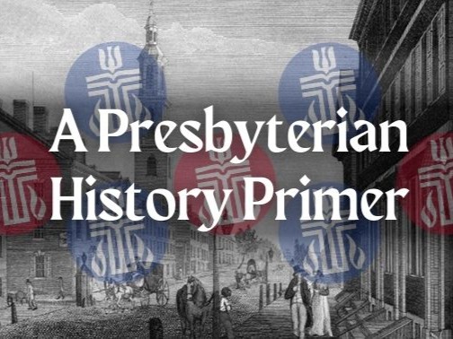 The image shows an old street scene with people, overlaid with Presbyterian symbols and text: "A Presbyterian History Primer."